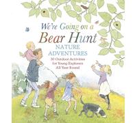 We're Going on a Bear Hunt Nature Adventures: 30 Outdoor Activities for Young Explorers All Year Round: (We're Going on a Bear Hunt)