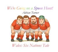 We're Going on a Spoon Hunt!: Wales: Six Nations Tale