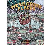 We're Going Places: A Poetic Children's Picture Book About the Wonderful Journeys We Take Through Life