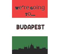We're Going To Budapest: Budapest Gifts: Travel Trip Planner: Blank Novelty Notebook Gift: Lined Paper Paperback Journal
