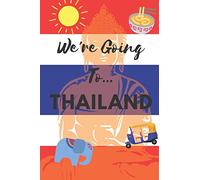 We're Going To Thailand: Thailand Gifts: Travel Trip Planner: Blank Novelty Notebook Gift: Lined Paper Paperback Journal