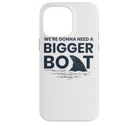 We're Gonna Need A Bigger Boat Case for iPhone 14 Pro Max