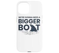 We're Gonna Need A Bigger Boat Case for iPhone 15