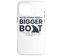 We're Gonna Need A Bigger Boat Case for iPhone 16 Pro Max
