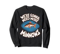 We're Gonna Need More Minnows Funny Fishing Sweatshirt