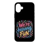 We're Having Fun Vibes Party Carefree Case for iPhone 16 Plus