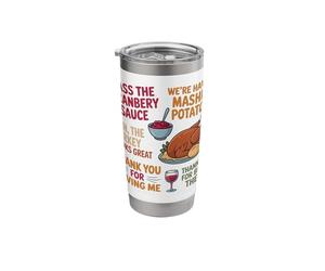 We're Having Mashed-Potatoes Pass The Cranberry Sauce Stainless Steel Insulated Tumbler
