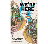 We're Here: The Best Queer Speculative Fiction 2020