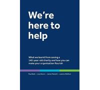 We're here to help: What we learnt from saving a 140-year-old charity and how you can make your organisation flourish