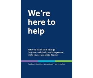 We're here to help: What we learnt from saving a 140-year-old charity and how you can make your organisation flourish