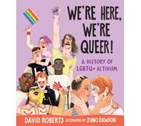 We're Here, We're Queer!: A History of LGBTQ+ Activism