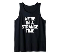 We're in A Strange Time - Funny Saying Sarcastic Novelty Tank Top