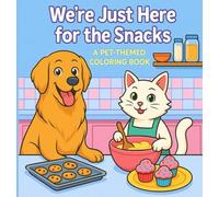 We're Just Here for the Snacks: A Pet Coloring Book for All Ages