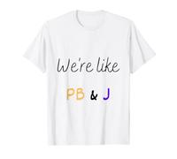 We're like PB&J T-Shirt