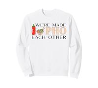 We're Made Pho Each Other Vietnamese Cuisine Noddle Soup Sweatshirt