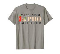 We're Made Pho Each Other Vietnamese Cuisine Noddle Soup T-Shirt