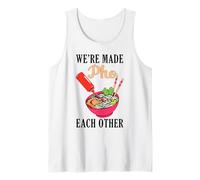 We're Made Pho Each Other Vietnamese Cuisine Noddle Soup Tank Top