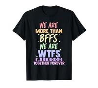 We're More Than BFFs We are WTF Weirdos Together Forever T-Shirt