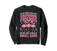 We're More Than Just Scrapbooking Friends Sweatshirt