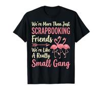 We're More Than Just Scrapbooking Friends T-Shirt