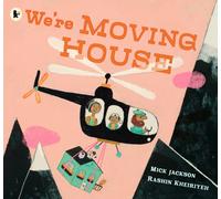 We're Moving House : A child’s imagination takes flight in this book for 3, 4 and 5-year-olds by a Booker-shortlisted author and award-winning artist