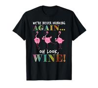 We're Never Drinking Again oh Look Wine Flamingo T-Shirt