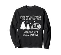 We're not Alcoholics They Go to Meetings Funny Camping Sweatshirt