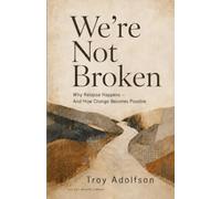 We're Not Broken: Why Relapse Happens - And How Change Becomes Possible (The Not Broken Library)