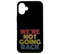 We're Not Going Back Retro Rainbow Text Design Case for iPhone 16 Plus