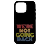 We're Not Going Back Retro Rainbow Text Design Case for iPhone 16 Pro