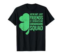 We're Not Just Friends Shenanigans Squad - St Patricks Day T-Shirt