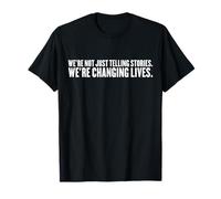 We're Not Just Telling Stories We're Changing Lives Shirt T-Shirt