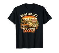 We're Not Lost - We're Exploring Poorly T-Shirt