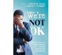 We're Not OK : Black Faculty Experiences and Higher Education Strategies
