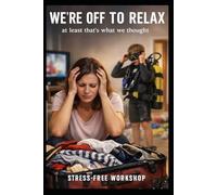 We're Off To Relax: at least that’s what we thought: stress-free workshop (Panic Survival Series)