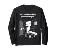 We're Only Making Plans for Nigel Funny British Humour Meme Long Sleeve T-Shirt