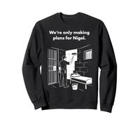 We're Only Making Plans for Nigel Funny British Humour Meme Sweatshirt