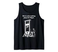 We're Only Making Plans for Nigel Funny British Humour Tank Top