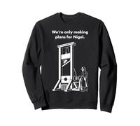We're only making plans for Nigel Sweatshirt