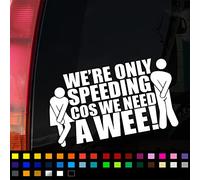 We're Only Speeding Cos I Need A Wee Funny Car Sticker Vinyl Decal 180mm