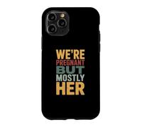 WE'RE PREGNANT BUT MOSTLY HER Case for iPhone 11 Pro