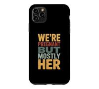 WE'RE PREGNANT BUT MOSTLY HER Case for iPhone 11 Pro Max
