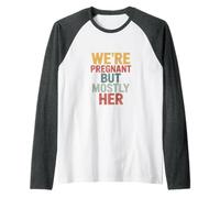 We're Pregnant BUT Mostly HER Raglan Baseball Tee