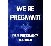 We're Pregnant: Dad Pregnancy Journal - Fun Guided Prompts & Memory Keepsake Book For Father and New Baby - Expecting You Diary Week by Week