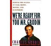 We'RE Ready for You, Mr Grodin: Behind the Scenes at Talk Shows, Movies and Elsewhere