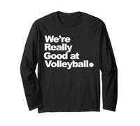 We're Really Good at Volleyball Long Sleeve T-Shirt