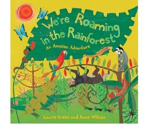 We're Roaming in the Rainforest: An Amazon Adventure of Laurie Krebs on 01 April 2010