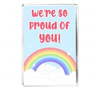 We're So Proud Of You - Fridge Magnet