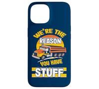 We're The Reason You Have Stuff Funny Truck Driver Case for iPhone 15