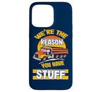 We're The Reason You Have Stuff Funny Truck Driver Case for iPhone 15 Pro Max